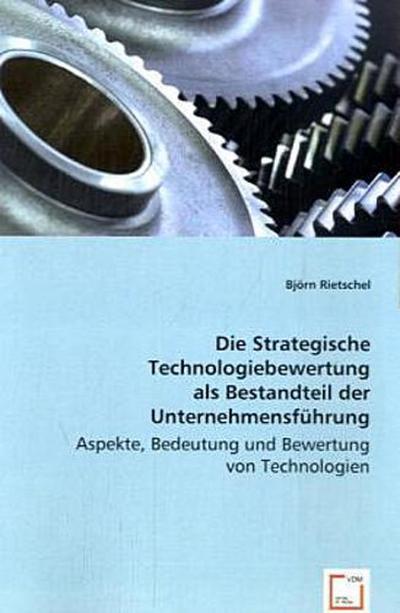 Die Strategische Technologiebewertung als Bestandteil der Unternehmensführung