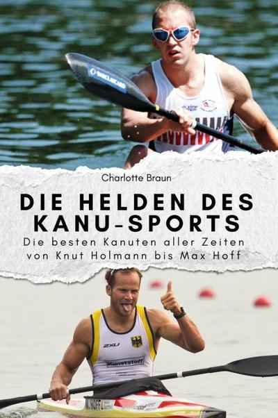 Die Helden des Kanu-Sports - Das perfekte Geschenk für Männer und Frauen zu Weihnachten und Geburtstag
