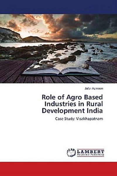 Role of Agro Based Industries in Rural Development India