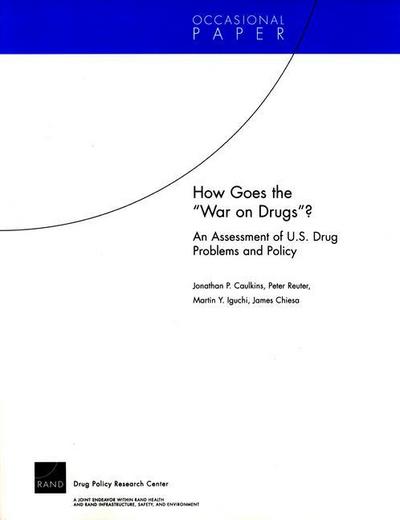 How Goes the "War on Drugs"? An Assessment of U.S. Drug Problems and Policy