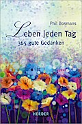Leben jeden Tag: 365 gute Gedanken