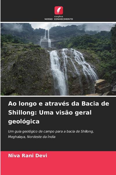 Ao longo e através da Bacia de Shillong: Uma visão geral geológica