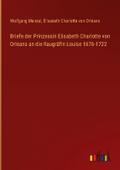 Briefe der Prinzessin Elisabeth Charlotte von Orle