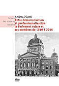 Entre démocratisation et professionnalisation: le Parlement suisse et ses membres de 1910 à 2016