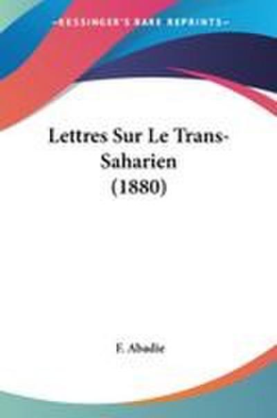 Lettres Sur Le Trans-Saharien (1880)