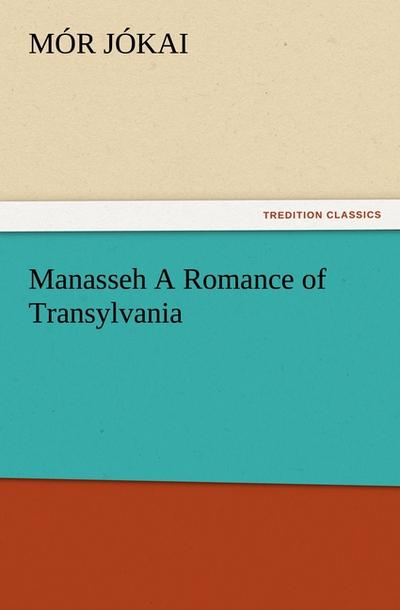 Manasseh A Romance of Transylvania
