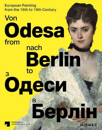 Von Odesa nach Berlin - From Odesa to Berlin - Europäische Malerei des 16. bis 19. Jahrhunderts - European Painting from the 16th to 19th Century