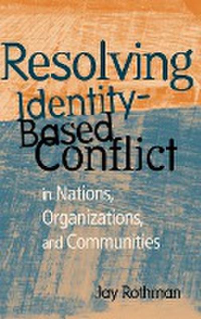 Resolving Identity-Based Conflict in Nations, Organizations, and Communities