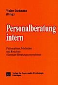 Personalberatung intern: Philosophien, Methoden und Resultate führender Beratungsunternehmen (Psychologie für das Personalmanagement)