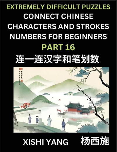 Link Chinese Character Strokes Numbers (Part 16)- Extremely Difficult Level Puzzles for Beginners, Test Series to Fast Learn Counting Strokes of Chinese Characters, Simplified Characters and Pinyin, Easy Lessons, Answers