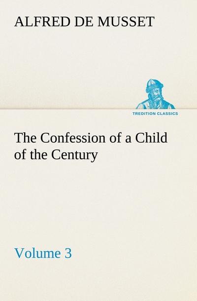 The Confession of a Child of the Century - Volume 3