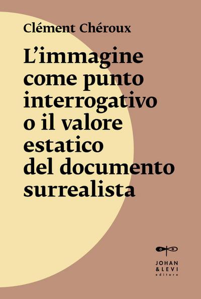 L’ immagine come punto interrogativo o il valore estatico del documento surrealista
