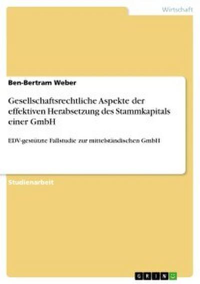 Gesellschaftsrechtliche Aspekte der effektiven Herabsetzung des Stammkapitals einer GmbH