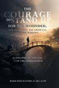 THE COURAGE TO STAND FOR THE WOUNDED, THE VOICELESS, THE ORPHAN, AND THE WIDOW