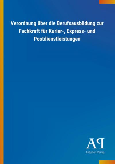 Verordnung über die Berufsausbildung zur Fachkraft für Kurier-, Express- und Postdienstleistungen