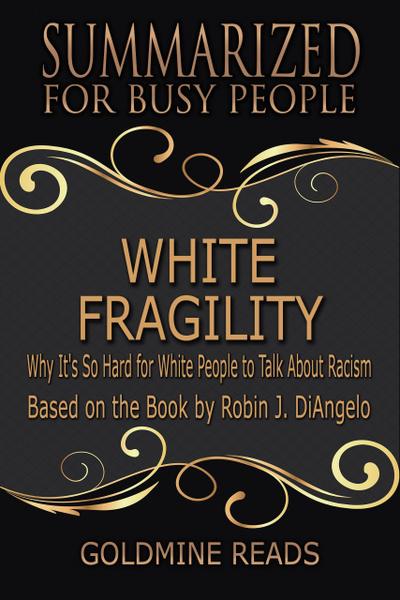 White Fragility - Summarized for Busy People: Why It’s So Hard for White People to Talk About Racism: Based on the Book by Robin J. DiAngelo