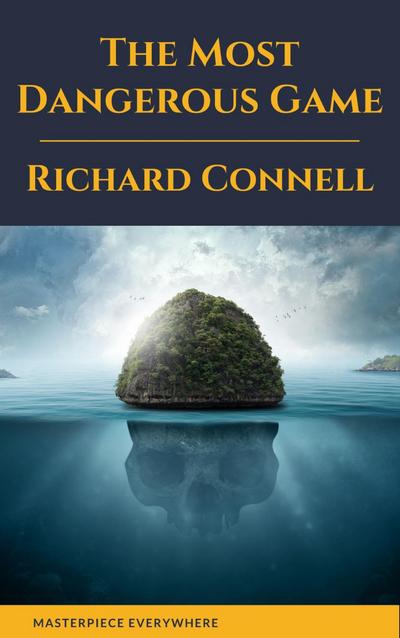 The Most Dangerous Game : Richard Connell’s Original Masterpiece