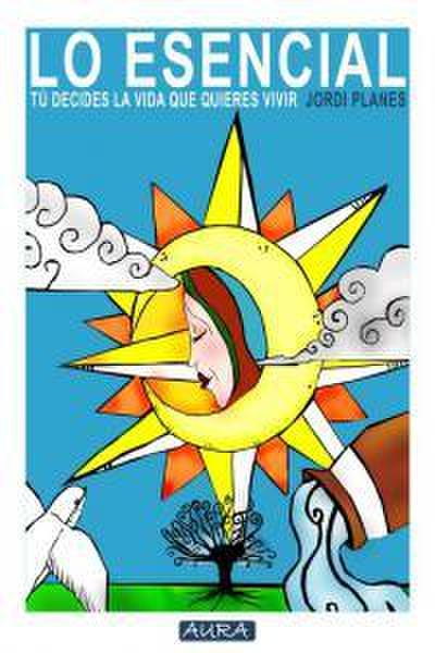 Lo esencial : tú decides la vida que quieres vivir