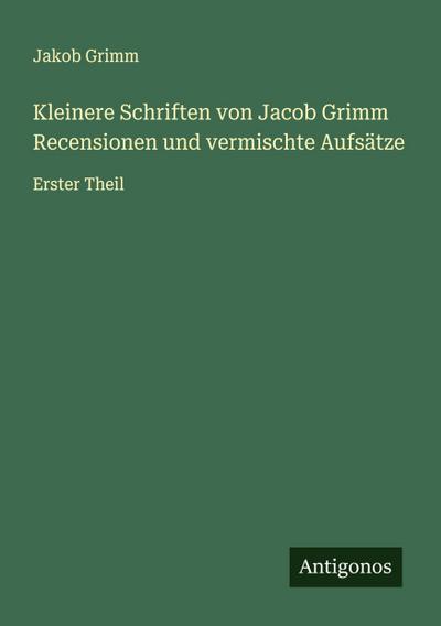 Kleinere Schriften von Jacob Grimm Recensionen und vermischte Aufsätze