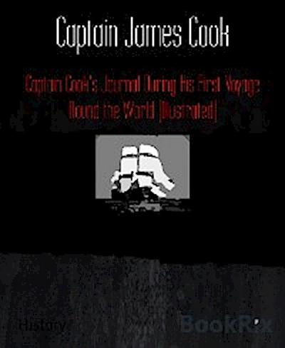 Captain Cook’s Journal During His First Voyage Round the World (Illustrated)