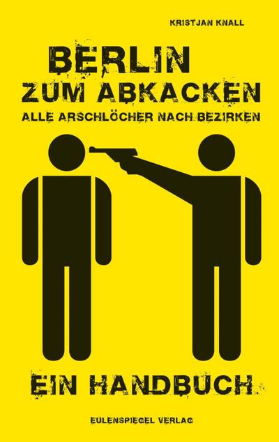 Berlin zum Abkacken - Alle Arschlöcher nach Bezirken
