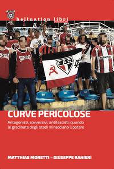 Curve pericolose. Antagonisti, sovversivi, antifascisti: quando le gradinate degli stati minacciano il potere