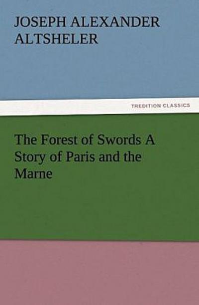 The Forest of Swords A Story of Paris and the Marne