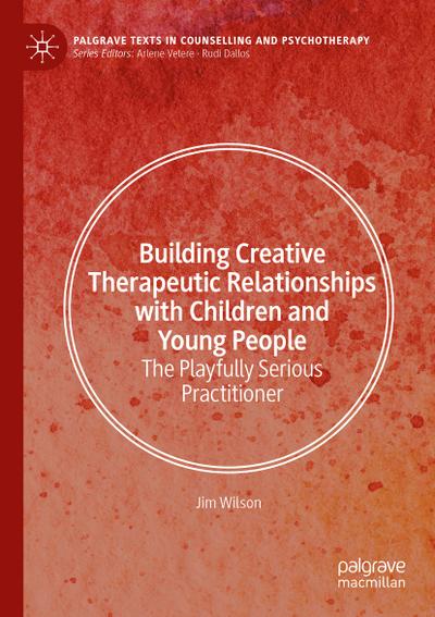 Building Creative Therapeutic Relationships with Children and Young People