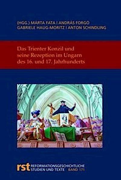 Das Trienter Konzil und seine Rezeption im Ungarn des 16. und 17. Jahrhunderts