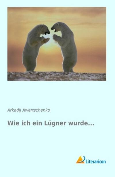 Wie ich ein Lügner wurde...