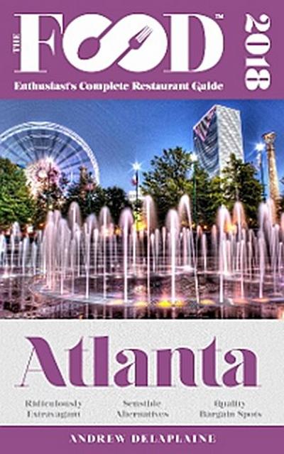 ATLANTA - 2018 - The Food Enthusiast’s Complete Restaurant Guide