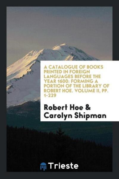 A Catalogue of Books Printed in Foreign Languages before the Year 1600