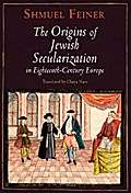 The Origins of Jewish Secularization in Eighteenth-Century Europe