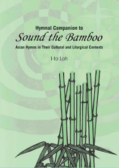 Hymnal Companion to Sound the Bamboo : Asian Hymns in Their Cultural and Liturgical Contexts