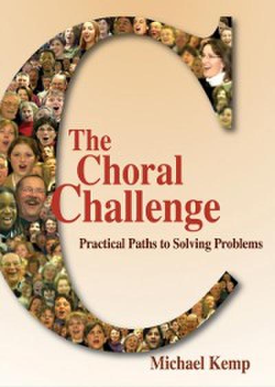 The Choral Challenge : Practical Paths to Solving Problems