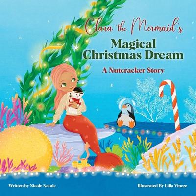 Clara the Mermaid’s Magical Christmas Dream (a Nutcracker Story)
