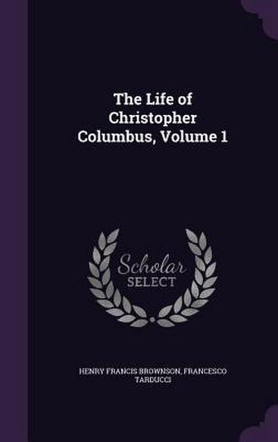 The Life of Christopher Columbus, Volume 1
