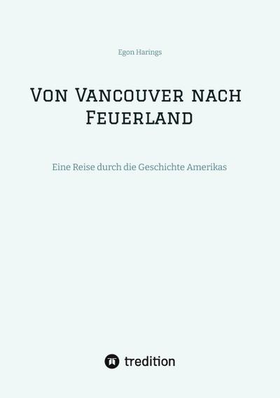 Von Vancouver nach Feuerland, eine Reise von Vancouver nach Mexiko-Stadt, dann weiter nach Quito, Cusco, Santiago de Chile nach Punta Arenas