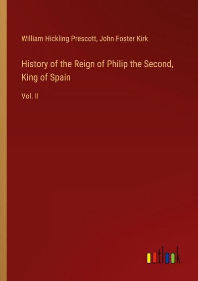 History of the Reign of Philip the Second, King of Spain