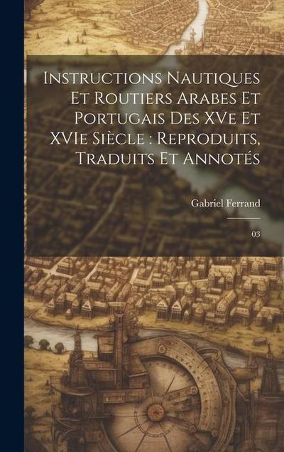 Instructions nautiques et routiers Arabes et Portugais des XVe et XVIe siècle: reproduits, traduits et annotés: 03