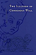 The Illusion of Conscious Will