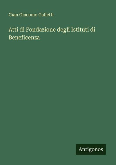 Atti di Fondazione degli Istituti di Beneficenza