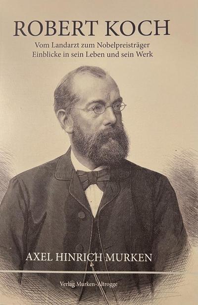 Robert Koch - Vom Landarzt zum Nobelpreisträger