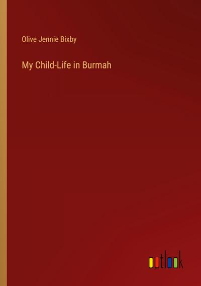 My Child-Life in Burmah