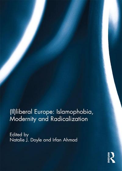 (Il)liberal Europe: Islamophobia, Modernity and Radicalization