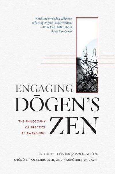 Engaging Dogen’s Zen: The Philosophy of Practice as Awakening