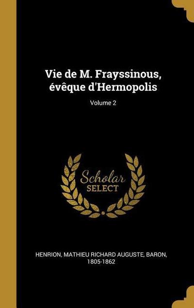 Vie de M. Frayssinous, évêque d’Hermopolis; Volume 2
