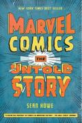 Marvel Comics: The Untold Story Sean Howe Author