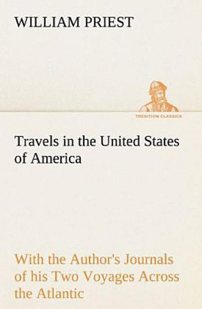 Travels in the United States of America Commencing in the Year 1793, and Ending in 1797. With the Author’s Journals of his Two Voyages Across the Atlantic.