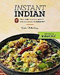 Instant Indian: Classic Foods from Every Region of India made easy in the Instant Pot